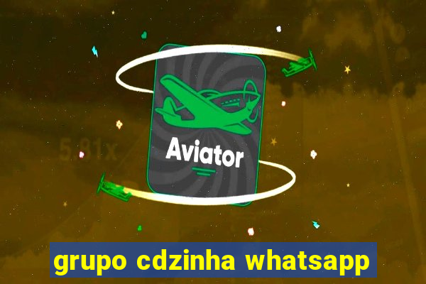 grupo cdzinha whatsapp